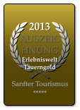 2013 AUSZEICHNUNG  Erlebniswelt Tauerngold   Sanfter Tourismus ***** Sanfter Tourismus *****