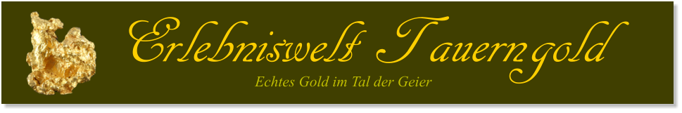 Erlebniswelt Tauerngold Echtes Gold im Tal der Geier