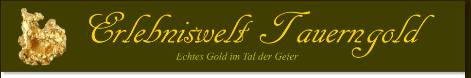 Erlebniswelt Tauerngold Echtes Gold im Tal der Geier