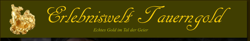 Erlebniswelt Tauerngold Echtes Gold im Tal der Geier